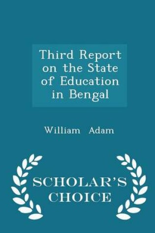 Cover of Third Report on the State of Education in Bengal - Scholar's Choice Edition