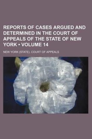 Cover of Reports of Cases Argued and Determined in the Court of Appeals of the State of New York (Volume 14)