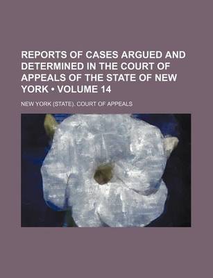 Book cover for Reports of Cases Argued and Determined in the Court of Appeals of the State of New York (Volume 14)