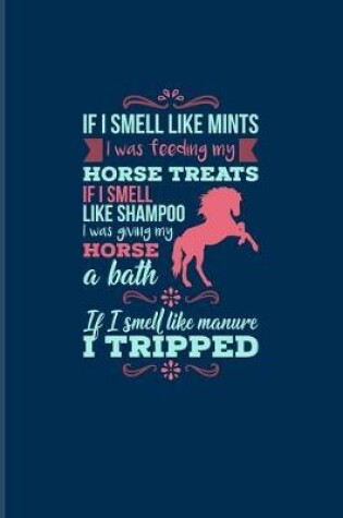 Cover of If I Smell Like Mints I Was Feeding My Horse... If I Smell Like Manure I Tripped