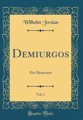 Book cover for Demiurgos, Vol. 1: Ein Mysterium (Classic Reprint)