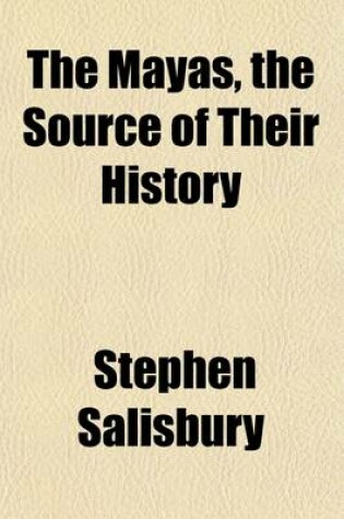 Cover of The Mayas, the Source of Their History; Dr. Le Plongeon in Yucatan, His Account of Discoveries