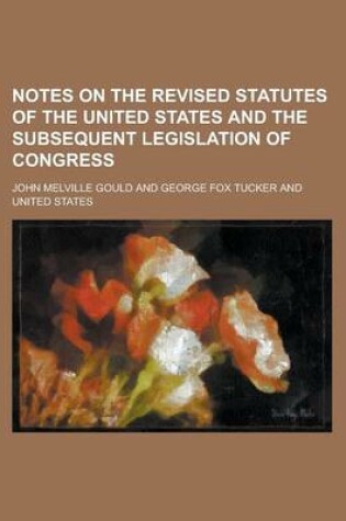 Cover of Notes on the Revised Statutes of the United States and the Subsequent Legislation of Congress