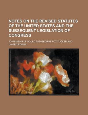 Book cover for Notes on the Revised Statutes of the United States and the Subsequent Legislation of Congress