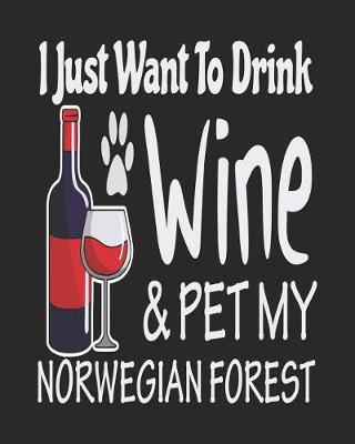 Book cover for I Just Want Drink Wine & Pet My Norwegian Forest