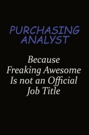 Cover of Purchasing analyst Because Freaking Awesome Is Not An Official Job Title
