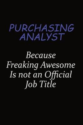Book cover for Purchasing analyst Because Freaking Awesome Is Not An Official Job Title