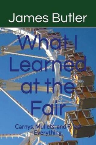 Cover of What I Learned at the Fair