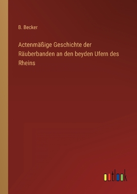 Book cover for Actenmäßige Geschichte der Räuberbanden an den beyden Ufern des Rheins