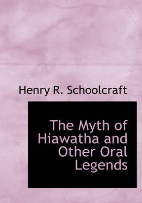 Book cover for The Myth of Hiawatha and Other Oral Legends