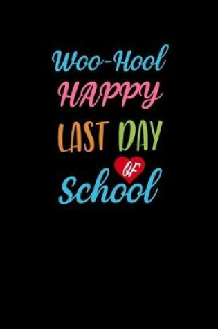 Cover of Woo-hoo Happy Last Day Of School