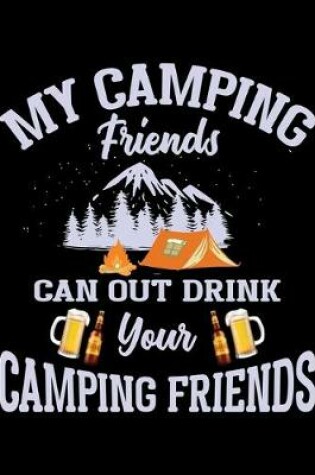 Cover of My Camping Friends Can Out Drink Your Camping Friends