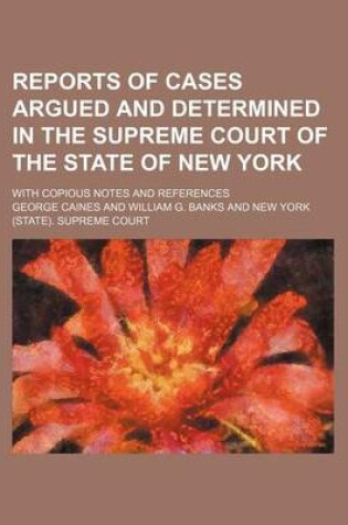 Cover of Reports of Cases Argued and Determined in the Supreme Court of the State of New York; With Copious Notes and References