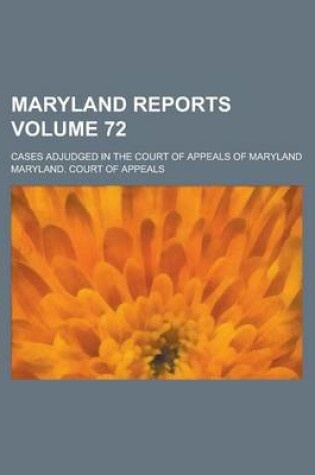 Cover of Maryland Reports; Cases Adjudged in the Court of Appeals of Maryland Volume 72