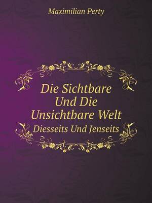 Book cover for Die Sichtbare Und Die Unsichtbare Welt, Diesseits Und Jenseits