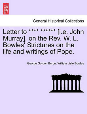 Book cover for Letter to **** ****** [I.E. John Murray], on the REV. W. L. Bowles' Strictures on the Life and Writings of Pope.