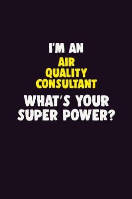 Book cover for I'M An Air Quality Consultant, What's Your Super Power?