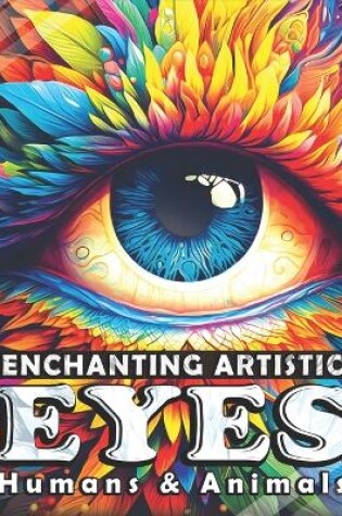 Cover of Enchanting Artistic Eyes - Humans and Animals
