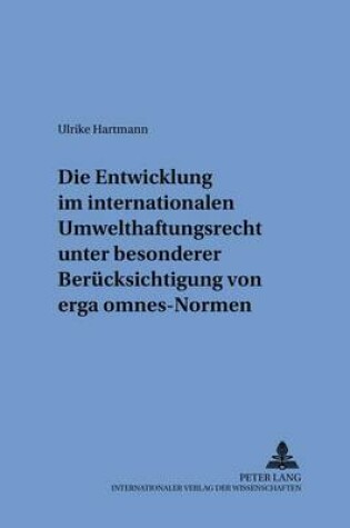 Cover of Die Entwicklung Im Internationalen Umwelthaftungsrecht Unter Besonderer Beruecksichtigung Von "Erga Omnes"-Normen