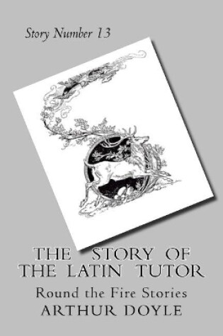 Cover of The Story of the Latin Tutor or the Usher of Lea House School