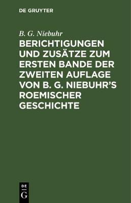 Book cover for Berichtigungen Und Zusatze Zum Ersten Bande Der Zweiten Auflage Von B. G. Niebuhr's Roemischer Geschichte