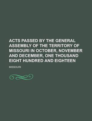 Book cover for Acts Passed by the General Assembly of the Territory of Missouri in October, November and December, One Thousand Eight Hundred and Eighteen