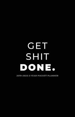 Book cover for 2019-2020 2-Year Pocket Planner; Get Shit Done.