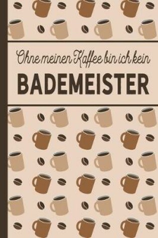 Cover of Ohne meinen Kaffee bin ich kein Bademeister