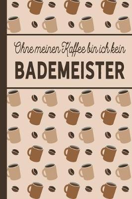 Book cover for Ohne meinen Kaffee bin ich kein Bademeister