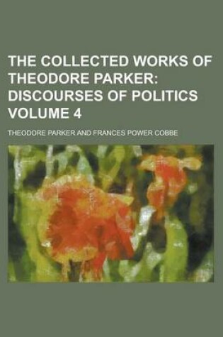 Cover of The Collected Works of Theodore Parker Volume 4
