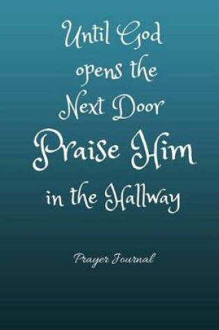 Cover of Until God opens the Next Door Praise HIM in the Hallway