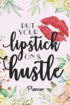 Book cover for Planner - Put your lipstick on & hustle