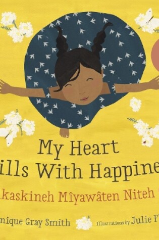 Cover of My Heart Fills With Happiness / Ni Sâkaskineh Mîyawâten Niteh Ohcih