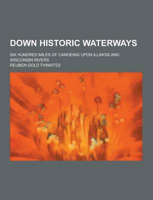 Book cover for Down Historic Waterways; Six Hundred Miles of Canoeing Upon Illinois and Wisconsin Rivers