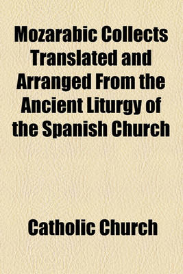 Book cover for Mozarabic Collects Translated and Arranged from the Ancient Liturgy of the Spanish Church