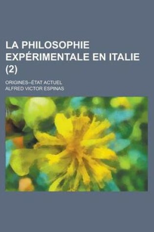 Cover of La Philosophie Experimentale En Italie; Origines--Etat Actuel (2)