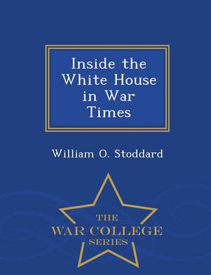 Book cover for Inside the White House in War Times - War College Series