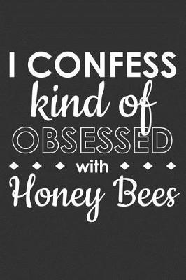 Book cover for I Confess Kind of Obsessed with Honey Bees