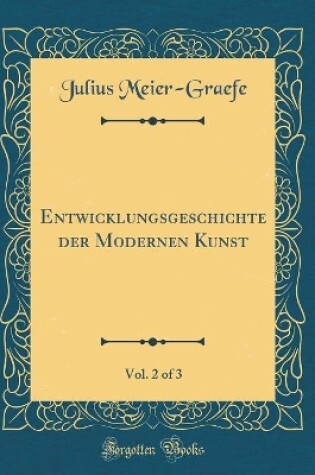 Cover of Entwicklungsgeschichte der Modernen Kunst, Vol. 2 of 3 (Classic Reprint)