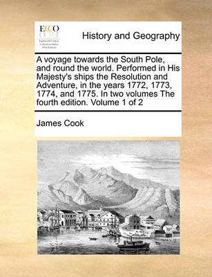 Book cover for A Voyage Towards the South Pole, and Round the World. Performed in His Majesty's Ships the Resolution and Adventure, in the Years 1772, 1773, 1774, and 1775. in Two Volumes the Fourth Edition. Volume 1 of 2