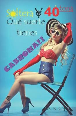 Book cover for Soltera Y Cuarentona, Qu  Suerte Tienes Cabrona!!
