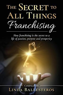 Book cover for The Secret To All Things Franchising