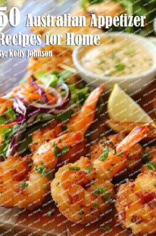 Cover of 50 Australian Appetizer Recipes for Home