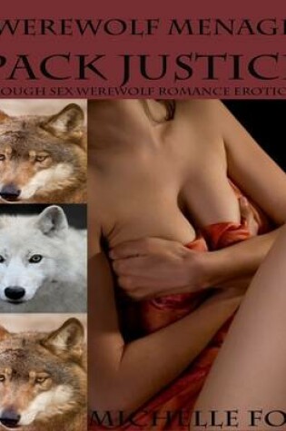 Cover of Werewolf Menage Pack Justice: Rough Sex Werewolf Romance Erotica