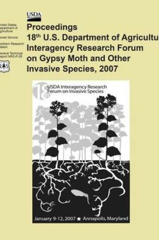 Cover of Proceedings 18th U.S. Department of Agriculture Interagency Research Forum on Gypsy Moth and Other Invasive Species, 2007