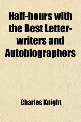 Book cover for Half-Hours with the Best Letter-Writers and Autobiographers (Volume 2); Forming a Collection of Memoirs and Anecdotes of Eminent Persons