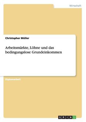 Book cover for Arbeitsmärkte, Löhne und das bedingungslose Grundeinkommen