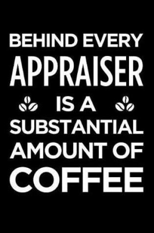 Cover of Behind Every Appraiser Is a Substantial Amount of Coffee