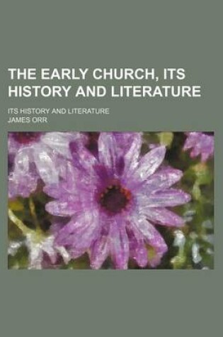 Cover of The Early Church, Its History and Literature; Its History and Literature