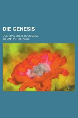 Cover of Die Genesis; Oder Das Erste Buch Mose